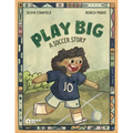 Play Big: A Soccer Story