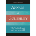 Annals of Gullibility: Why We Get Duped and How to Avoid It