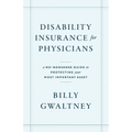 Disability Insurance for Physicians: A No-Nonsense Guide to Protecting Your Most Important Asset