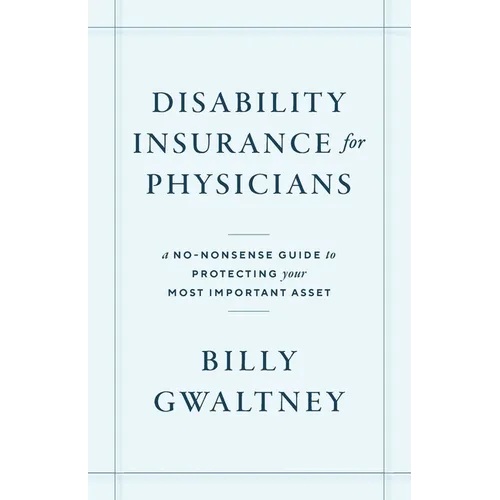 Disability Insurance for Physicians: A No-Nonsense Guide to Protecting Your Most Important Asset
