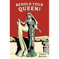 Behold Your Queen!