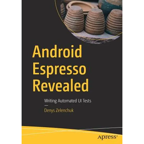 Android Espresso Revealed: Writing Automated Ui Tests