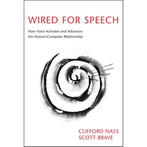 Wired for Speech: How Voice Activates and Advances the Human-Computer Relationship