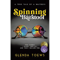 Spinning on a Barstool: A True Tale of a Waitress