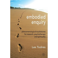 Embodied Enquiry: Phenomenological Touchstones for Research, Psychotherapy and Spirituality