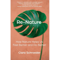 Re-Nature: How Nature Helps Us Feel Better and Do Better