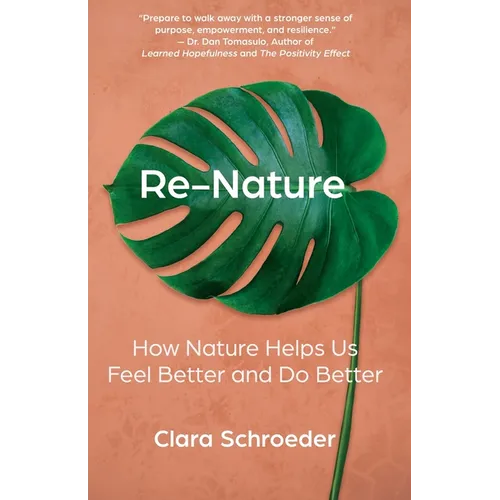Re-Nature: How Nature Helps Us Feel Better and Do Better