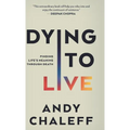 Dying to Live: Finding Life's Meaning Through Death