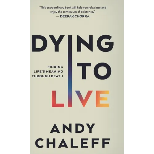 Dying to Live: Finding Life's Meaning Through Death