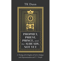 Prophet, Priest, Prince, and the Already, Not Yet: A Theology of the Kingdom of God in Dialogue with Dispensationalism and P. T. Forsyth