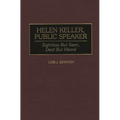 Helen Keller, Public Speaker: Sightless But Seen, Deaf But Heard