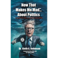 Now That Makes Me Mad...About Politics, A Satirical Take On Failed Liberalism