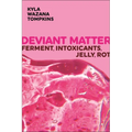 Deviant Matter: Ferment, Intoxicants, Jelly, Rot