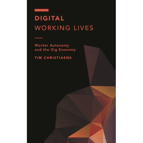 Digital Working Lives: Worker Autonomy and the Gig Economy