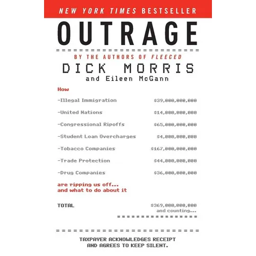 Outrage: How Illegal Immigration, the United Nations, Congressional Ripoffs, Student Loan Overcharges, Tobacco Companies, Trade Protection, and Drug C