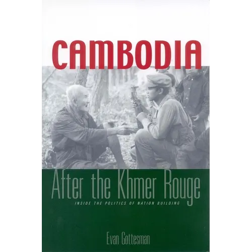 Cambodia After the Khmer Rouge: Inside the Politics of Nation Building