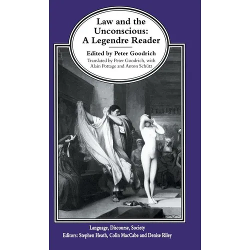 Law and the Unconscious: A Legendre Reader