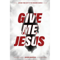 Give Me Jesus: An End-Time Cry to the Modern Church