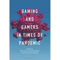 Gaming and Gamers in Times of Pandemic