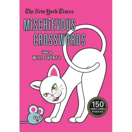 The New York Times Mischievous Crosswords: 150 Easy to Hard Puzzles