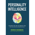 Personality Intelligence: Master the Art of Being You (For Your Sake and Everyone Else's)
