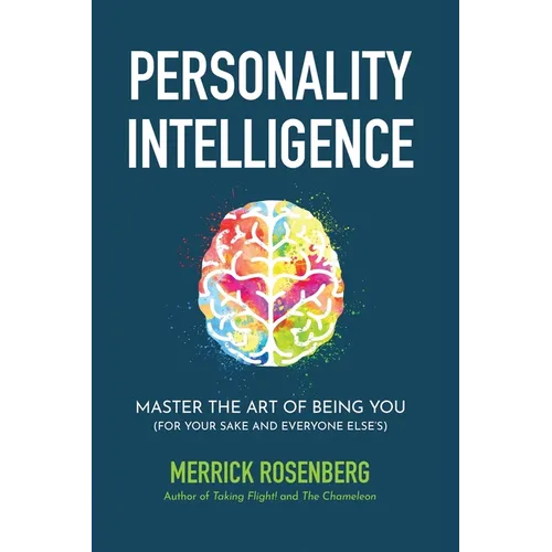 Personality Intelligence: Master the Art of Being You (For Your Sake and Everyone Else's)