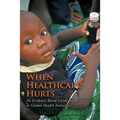 When Healthcare Hurts: An Evidence Based Guide for Best Practices In Global Health Initiatives