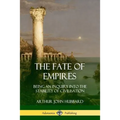 The Fate of Empires: Being an Inquiry Into the Stability of Civilization