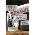 Raised by a Serial Killer: Discovering the Truth about My Father