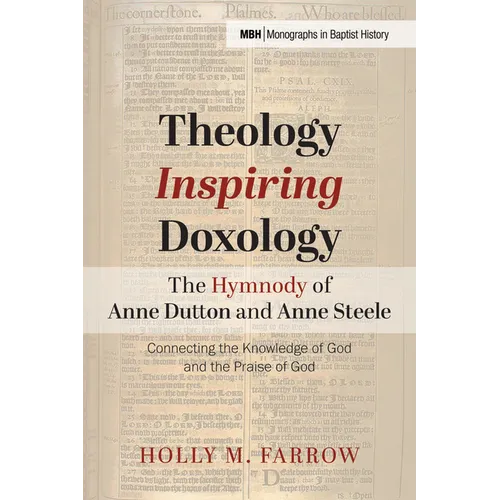Theology Inspiring Doxology The Hymnody of Anne Dutton and Anne Steele