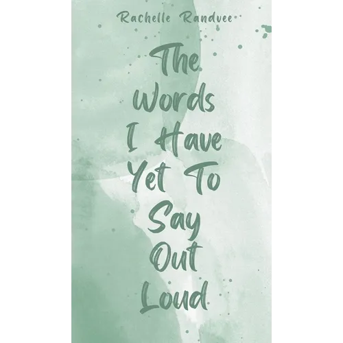 The Words I Have Yet To Say Out Loud