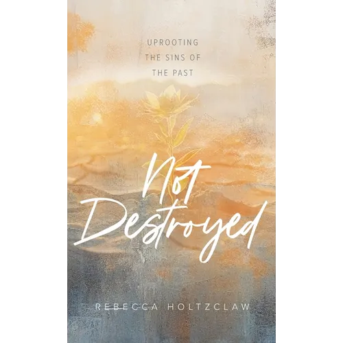 Not Destroyed: Uprooting the Sins of the Past