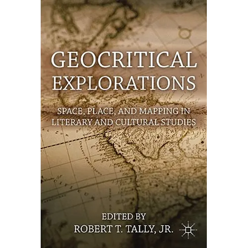 Geocritical Explorations: Space, Place, and Mapping in Literary and Cultural Studies