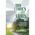 The Ethics of Cities: Shaping Policy for a Sustainable and Just Future