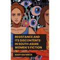 Resistance and Its Discontents in South Asian Women's Fiction