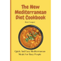 The New Mediterranean Diet Cookbook: Quick And Easy Mediterranean Meals For Busy People