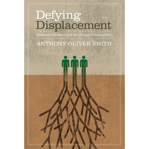 Defying Displacement: Grassroots Resistance and the Critique of Development