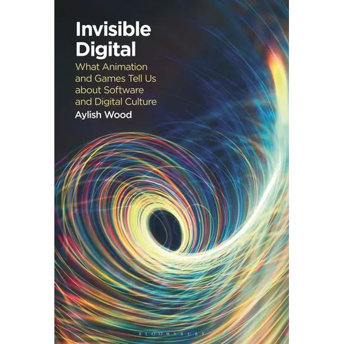 Invisible Digital: What Animation and Games Tell Us about Software and Digital Culture