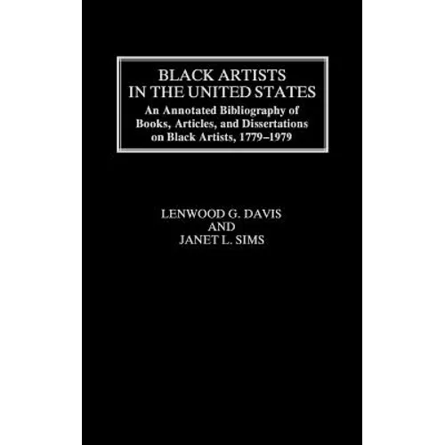 Black Artists in the United States: An Annotated Bibliography of Books, Articles, and Dissertations on Black Artists, 1779-1979