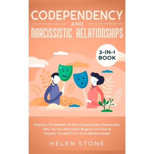 Codependency and Narcissistic Relationships 2-in-1 Book: Discover The Reason of Your Codependent Personality, Why You're a Narcissist Magnet and How t