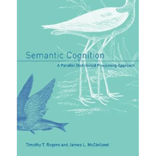 Semantic Cognition: A Parallel Distributed Processing Approach