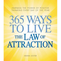 365 Ways to Live the Law of Attraction: Harness the Power of Positive Thinking Every Day of the Year