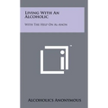 Living With An Alcoholic: With The Help On Al-Anon