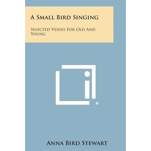 A Small Bird Singing: Selected Verses for Old and Young