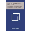How to Understand Your Bible: A Philosopher's Interpretation of Obscure and Puzzling Passages