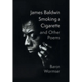 James Baldwin Smoking a Cigarette and Other Poems