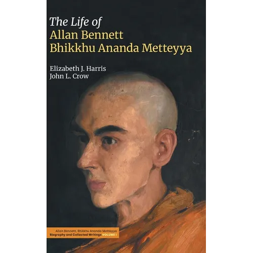 The Life of Allan Bennett, Bhikkhu Ananda Metteyya (Volume 1)