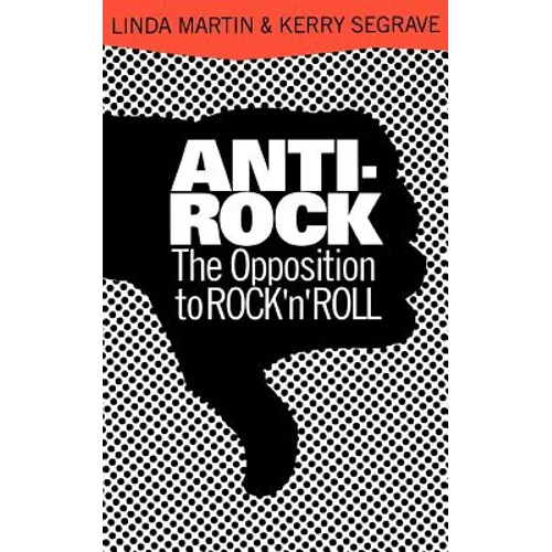 Anti-Rock: The Opposition to Rock 'n' Roll