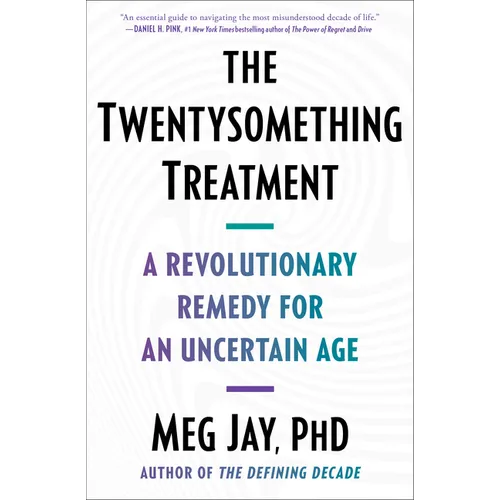 The Twentysomething Treatment: A Revolutionary Remedy for an Uncertain Age