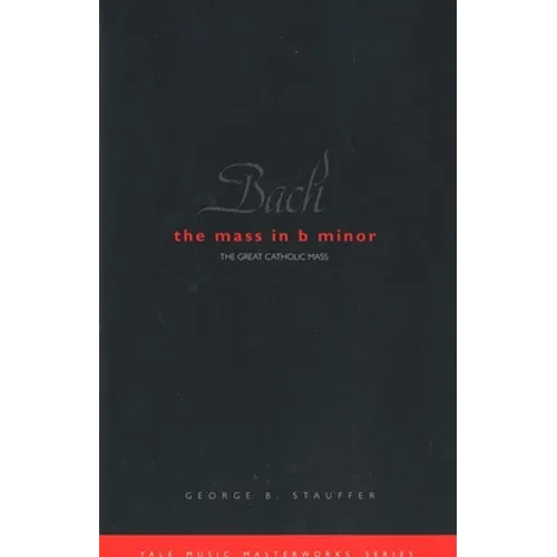 Bach: The Mass in B Minor: The Great Catholic Mass
